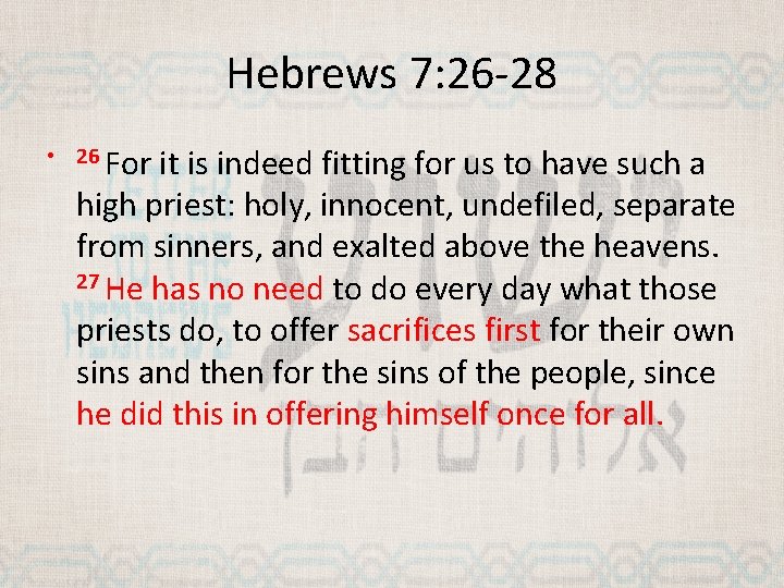 Hebrews 7: 26 -28 • 26 For it is indeed fitting for us to