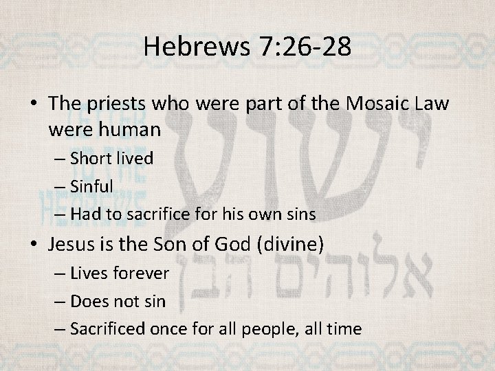 Hebrews 7: 26 -28 • The priests who were part of the Mosaic Law