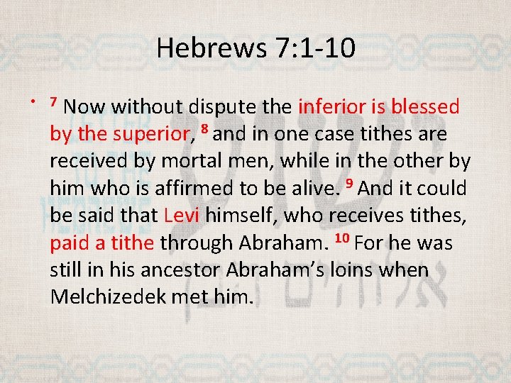 Hebrews 7: 1 -10 Now without dispute the inferior is blessed by the superior,