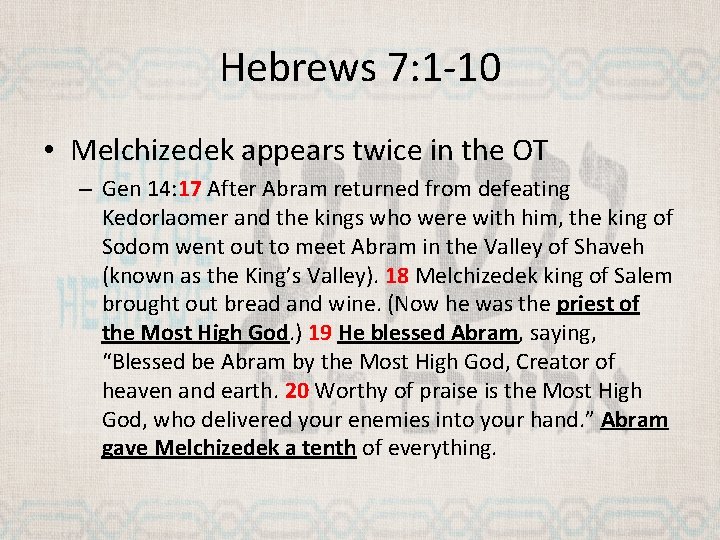 Hebrews 7: 1 -10 • Melchizedek appears twice in the OT – Gen 14: