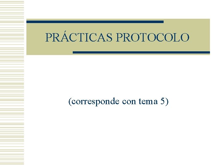 PRÁCTICAS PROTOCOLO (corresponde con tema 5) 