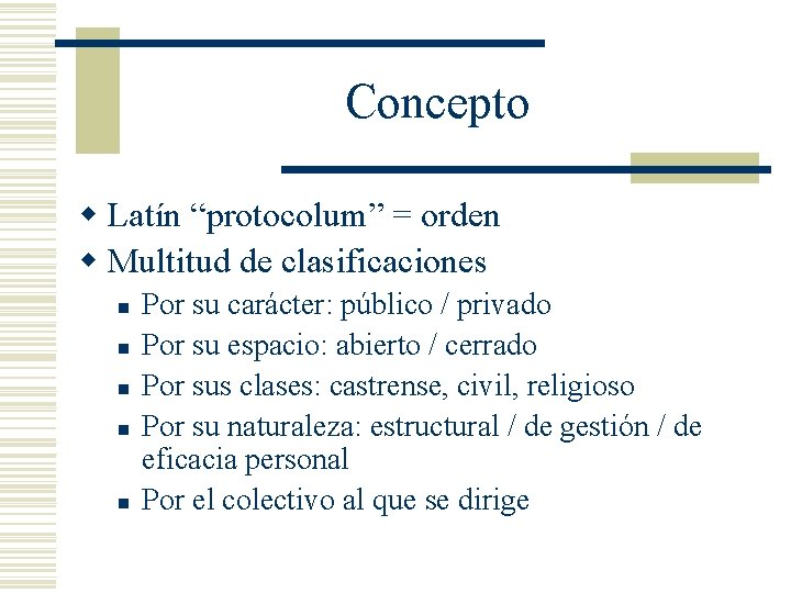 Concepto w Latín “protocolum” = orden w Multitud de clasificaciones n n n Por