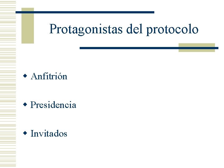 Protagonistas del protocolo w Anfitrión w Presidencia w Invitados 