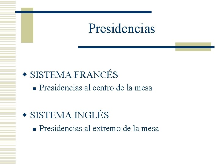 Presidencias w SISTEMA FRANCÉS n Presidencias al centro de la mesa w SISTEMA INGLÉS