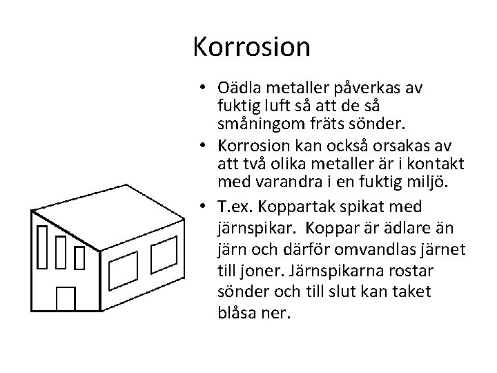 Korrosion • Oädla metaller påverkas av fuktig luft så att de så småningom fräts