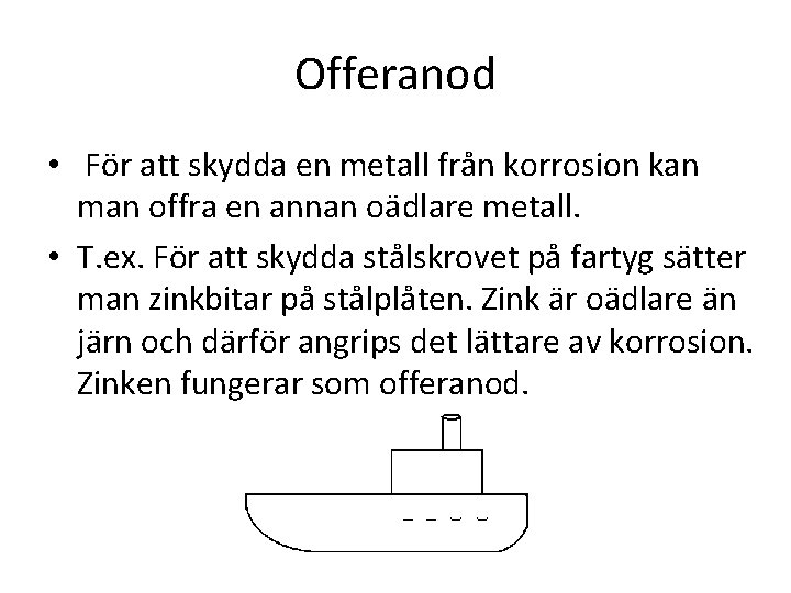 Offeranod • För att skydda en metall från korrosion kan man offra en annan