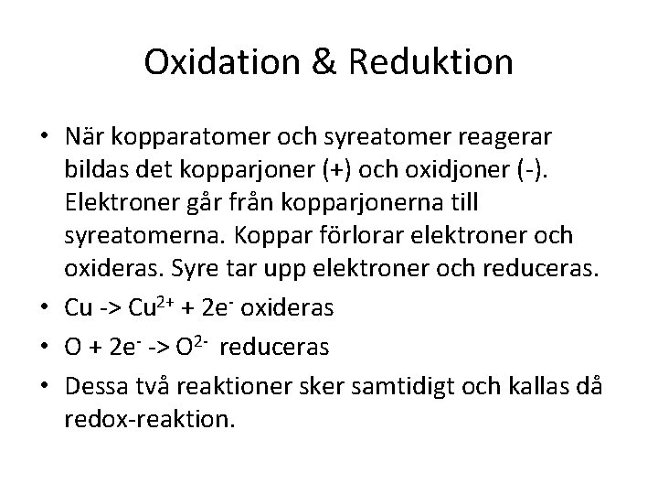 Oxidation & Reduktion • När kopparatomer och syreatomer reagerar bildas det kopparjoner (+) och