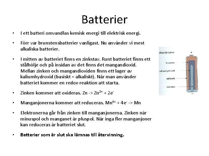Batterier • I ett batteri omvandlas kemisk energi till elektrisk energi. • Förr var