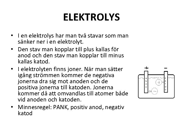 ELEKTROLYS • I en elektrolys har man två stavar som man sänker ner i