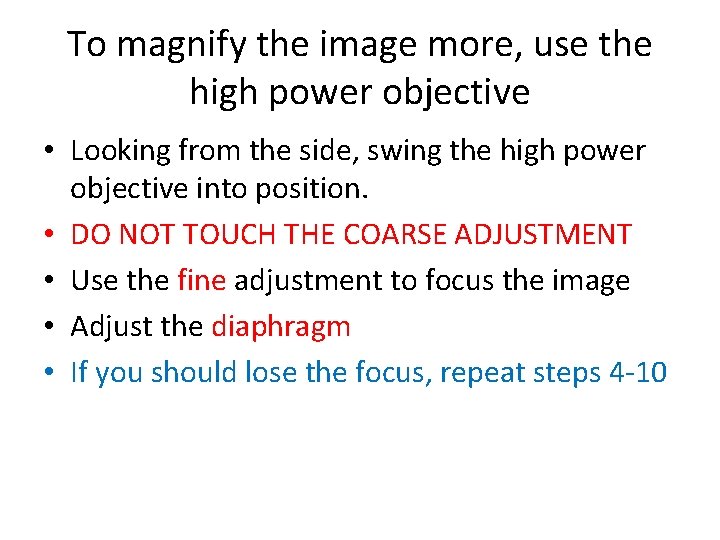 To magnify the image more, use the high power objective • Looking from the