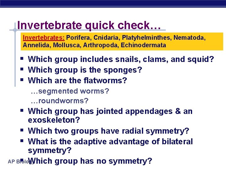 Invertebrate quick check… Invertebrates: Porifera, Cnidaria, Platyhelminthes, Nematoda, Annelida, Mollusca, Arthropoda, Echinodermata § Which