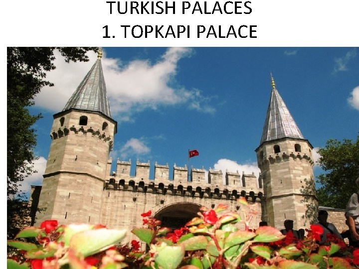 TURKISH PALACES 1. TOPKAPI PALACE 