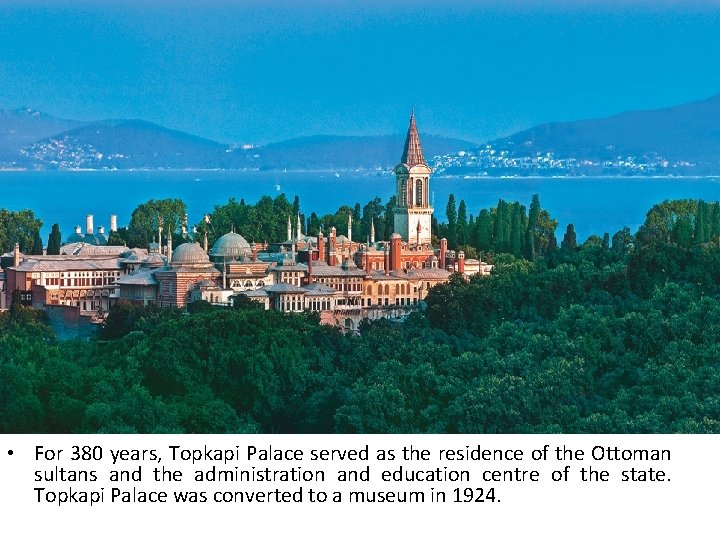  • For 380 years, Topkapi Palace served as the residence of the Ottoman