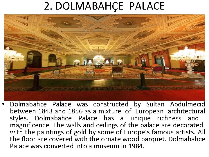 2. DOLMABAHÇE PALACE • Dolmabahce Palace was constructed by Sultan Abdulmecid between 1843 and