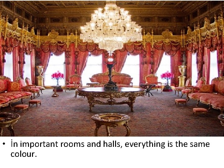  • İn important rooms and halls, everything is the same colour. 