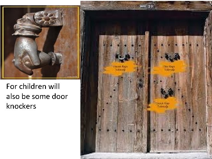 For children will also be some door knockers 