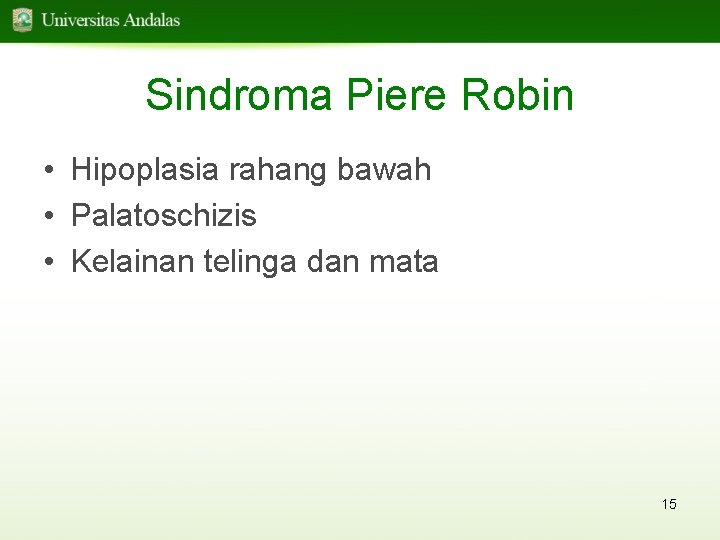 Sindroma Piere Robin • Hipoplasia rahang bawah • Palatoschizis • Kelainan telinga dan mata