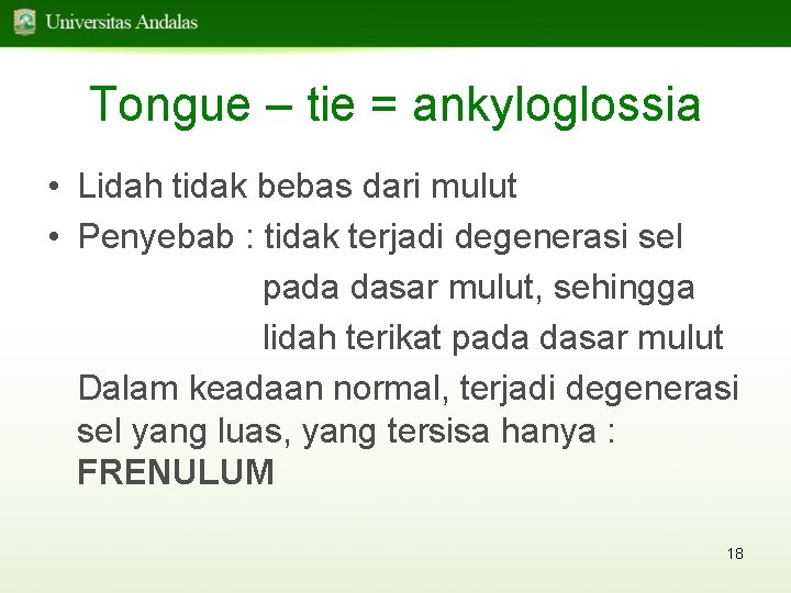 Tongue – tie = ankyloglossia • Lidah tidak bebas dari mulut • Penyebab :