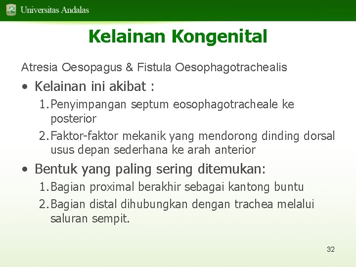 Kelainan Kongenital Atresia Oesopagus & Fistula Oesophagotrachealis • Kelainan ini akibat : 1. Penyimpangan