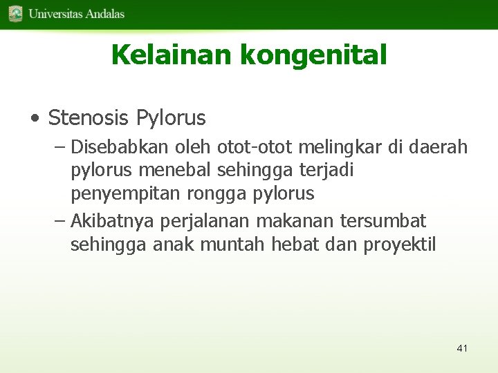 Kelainan kongenital • Stenosis Pylorus – Disebabkan oleh otot-otot melingkar di daerah pylorus menebal