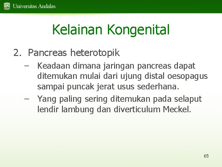 Kelainan Kongenital 2. Pancreas heterotopik – Keadaan dimana jaringan pancreas dapat ditemukan mulai dari