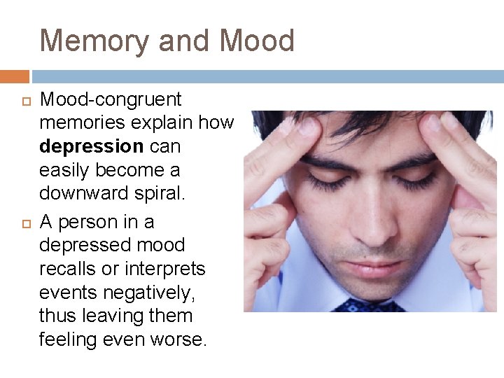 Memory and Mood-congruent memories explain how depression can easily become a downward spiral. A