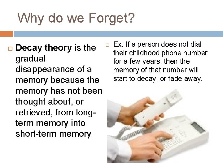 Why do we Forget? Decay theory is the gradual disappearance of a memory because