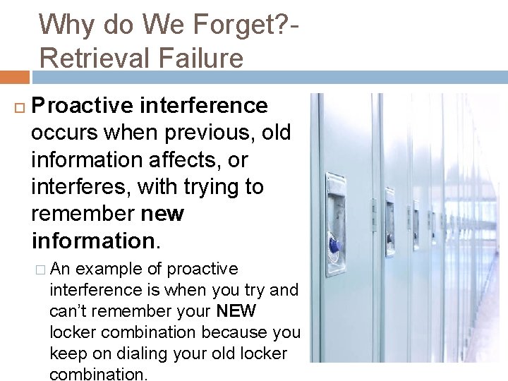Why do We Forget? Retrieval Failure Proactive interference occurs when previous, old information affects,