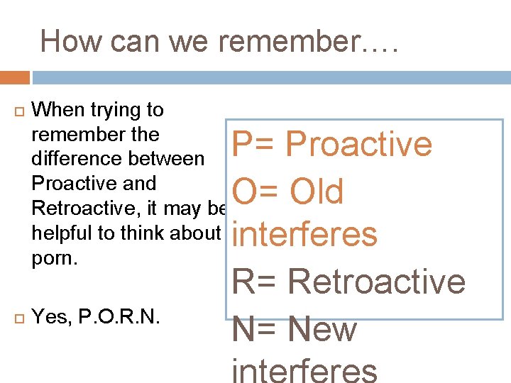 How can we remember…. When trying to remember the difference between Proactive and Retroactive,