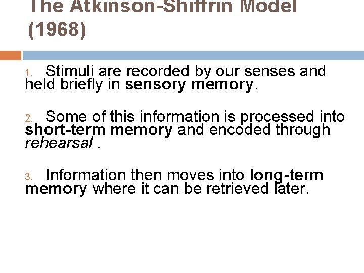 The Atkinson-Shiffrin Model (1968) Stimuli are recorded by our senses and held briefly in