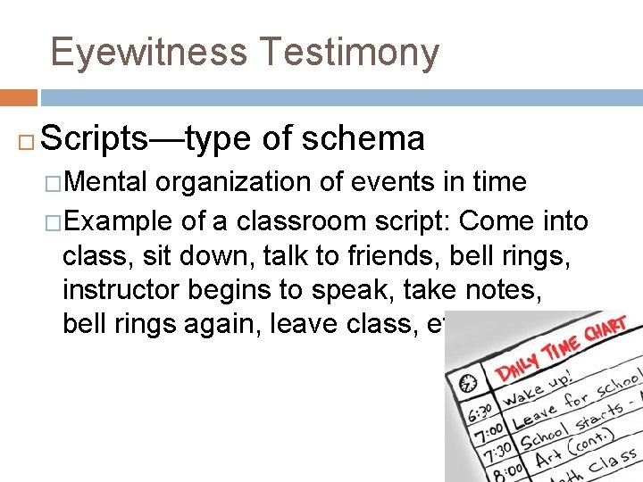 Eyewitness Testimony Scripts—type of schema �Mental organization of events in time �Example of a