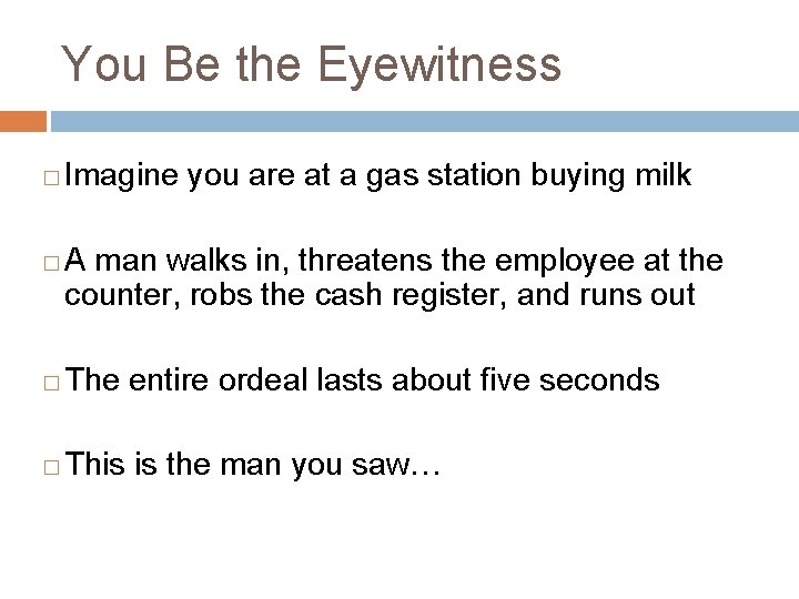 You Be the Eyewitness � � Imagine you are at a gas station buying