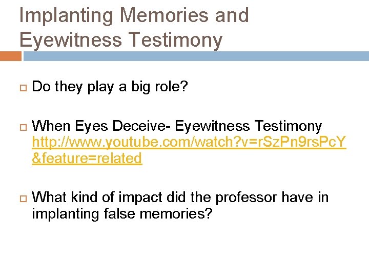 Implanting Memories and Eyewitness Testimony Do they play a big role? When Eyes Deceive-