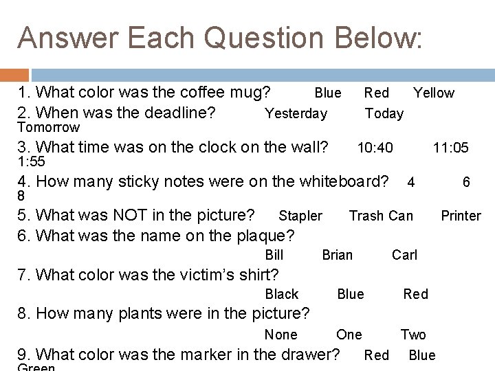 Answer Each Question Below: 1. What color was the coffee mug? Blue 2. When