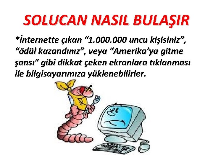 SOLUCAN NASIL BULAŞIR *İnternette çıkan “ 1. 000 uncu kişisiniz”, “ödül kazandınız”, veya “Amerika’ya