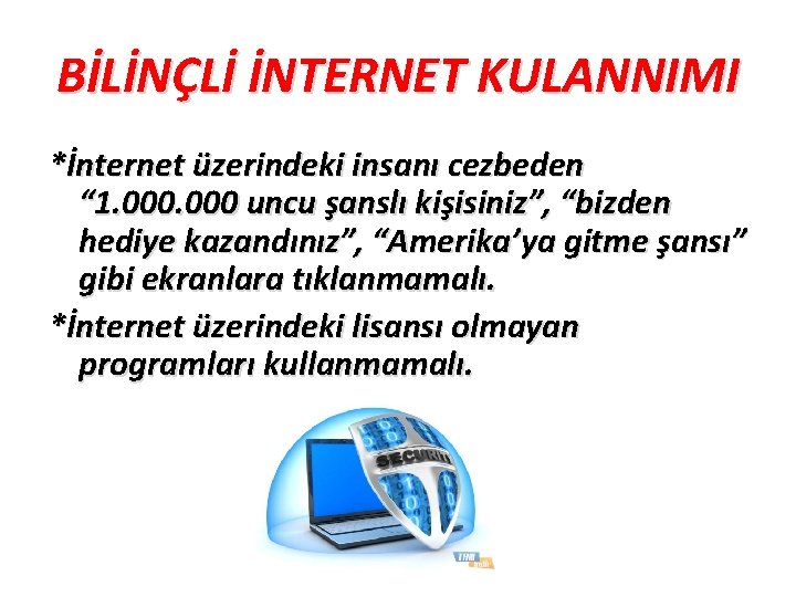 BİLİNÇLİ İNTERNET KULANNIMI *İnternet üzerindeki insanı cezbeden “ 1. 000 uncu şanslı kişisiniz”, “bizden