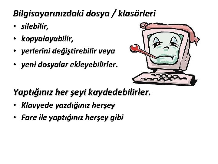 Bilgisayarınızdaki dosya / klasörleri • • • silebilir, kopyalayabilir, yerlerini değiştirebilir veya • yeni