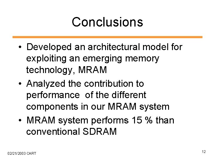 Conclusions • Developed an architectural model for exploiting an emerging memory technology, MRAM •