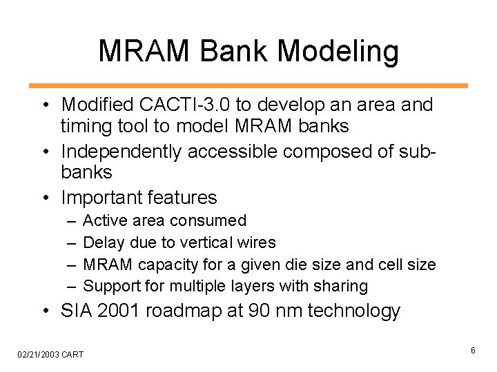 MRAM Bank Modeling • Modified CACTI-3. 0 to develop an area and timing tool