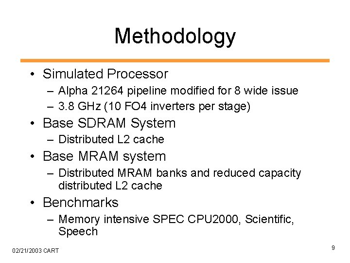 Methodology • Simulated Processor – Alpha 21264 pipeline modified for 8 wide issue –