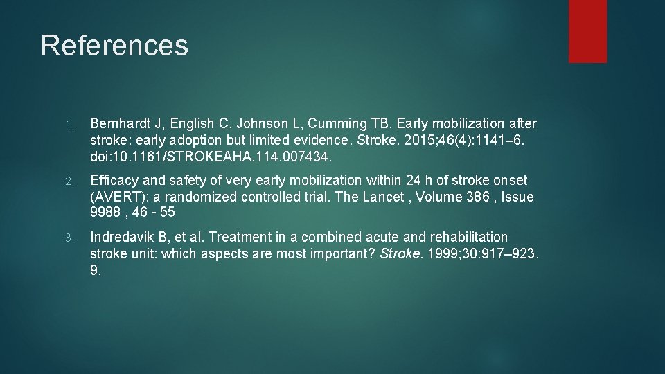 References 1. Bernhardt J, English C, Johnson L, Cumming TB. Early mobilization after stroke: