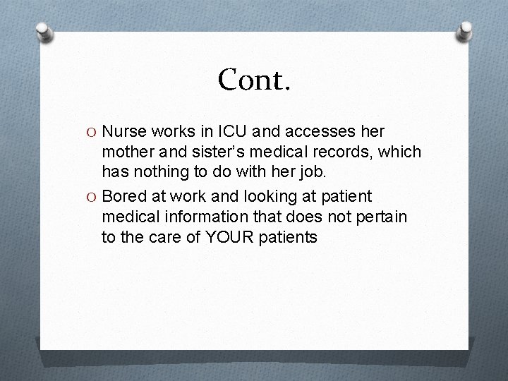 Cont. O Nurse works in ICU and accesses her mother and sister’s medical records,