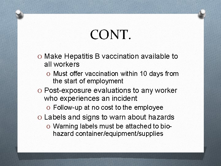 CONT. O Make Hepatitis B vaccination available to all workers O Must offer vaccination