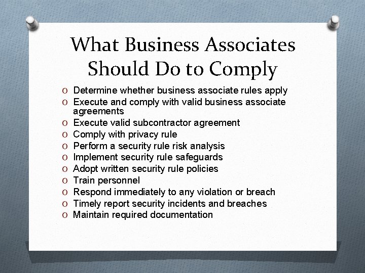 What Business Associates Should Do to Comply O Determine whether business associate rules apply