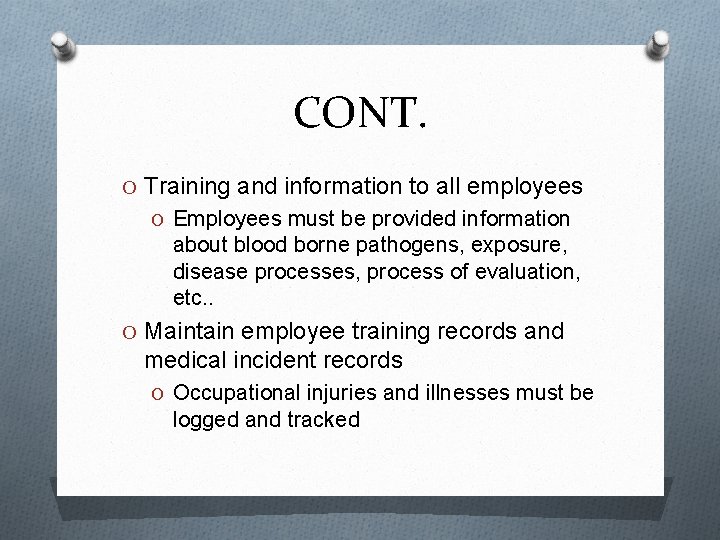 CONT. O Training and information to all employees O Employees must be provided information