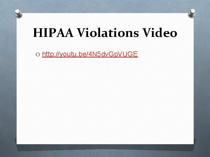 HIPAA Violations Video O http: //youtu. be/4 N 5 dv. Gp. VUGE 