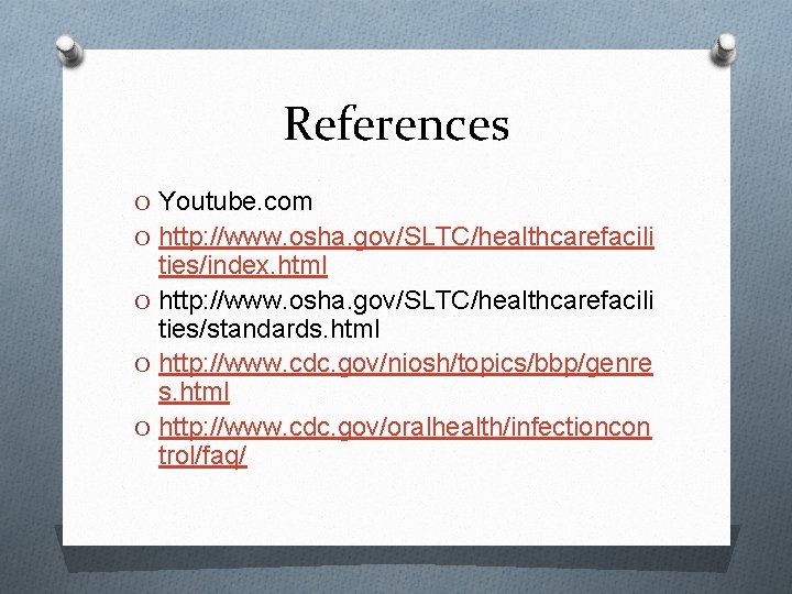 References O Youtube. com O http: //www. osha. gov/SLTC/healthcarefacili ties/index. html O http: //www.