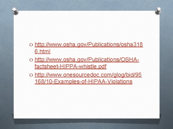 O http: //www. osha. gov/Publications/osha 318 6. html O http: //www. osha. gov/Publications/OSHAfactsheet-HIPPA-whistle. pdf