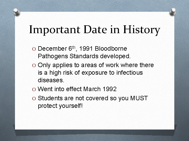 Important Date in History O December 6 th, 1991 Bloodborne Pathogens Standards developed. O