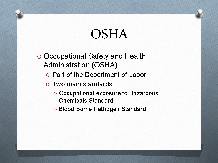 OSHA O Occupational Safety and Health Administration (OSHA) O Part of the Department of
